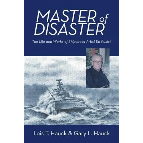 Master of Disaster: The Life and Works of Shipwreck Artist Ed Pusick - Paperback