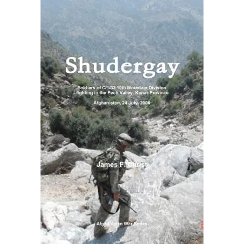 Shudergay: Afghanistan War series; soldiers of C/1/32 are ambushed in the Pech Valley on July 24, 2006 - Paperback