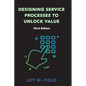 Designing Service Processes to Unlock Value, Third Edition - Paperback