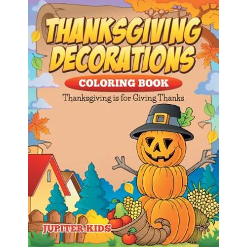 Thanksgiving Decorations Coloring Book: Thanksgiving Is For Giving Thanks - Paperback