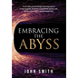 Embracing the Abyss: A True Story of Unknowingly Becoming Part of a Fraud Scandal, Receiving a Presidential Pardon, and Being Surprised by - Hardcover