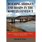 Building Bridges and Roads in the Korean Conflict: History of Company B, from Scottsboro, Alabama, During the Forgotten War - Hardcover