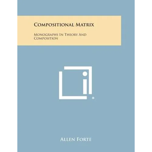 Compositional Matrix: Monographs in Theory and Composition - Paperback