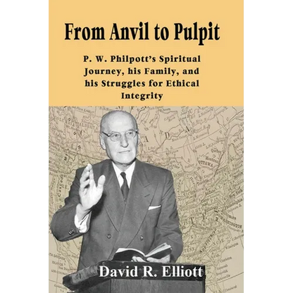 From Anvil to Pulpit: P.W. Philpott's Spiritual Journey, his Family, and his Struggles for Ethical Integrity - Paperback