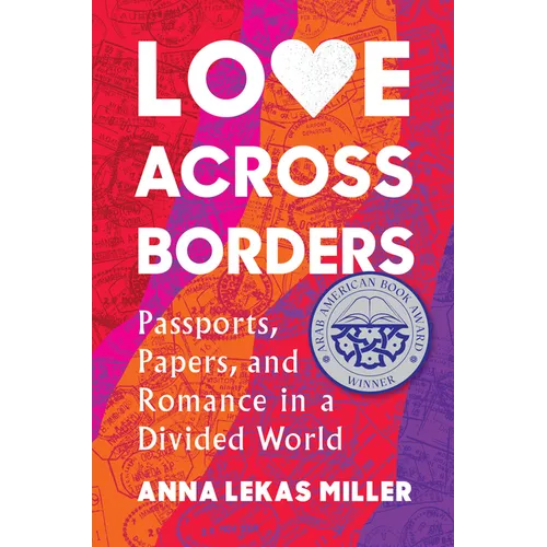Love Across Borders: Passports, Papers, and Romance in a Divided World - Hardcover