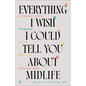 Everything I Wish I Could Tell You about Midlife - Hardcover