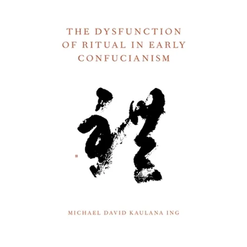 The Dysfunction of Ritual in Early Confucianism - Paperback