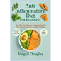 Anti-inflammatory diet for beginners: A 21-Day Anti-Inflammatory Meal Plan with 100+ Easy Recipes to Support Joint Health, Improve Digestion, and Boos - Paperback