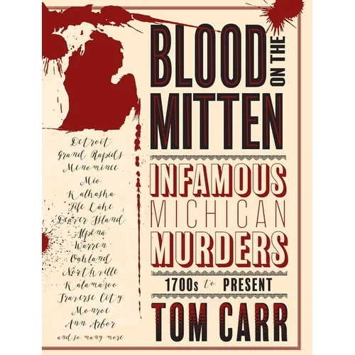 Blood on the Mitten: Infamous Michigan Murders, 1700s to Present - Hardcover