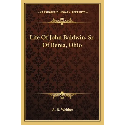 Life Of John Baldwin, Sr. Of Berea, Ohio - Paperback