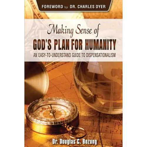 Making Sense of God's Plan for Humanity: An Easy to Understand Guide to Dispensationalism - Paperback