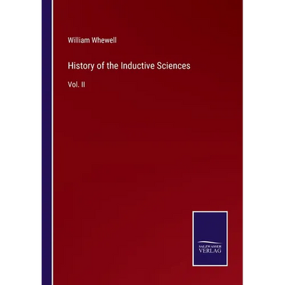 History of the Inductive Sciences: Vol. II - Paperback