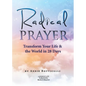 Radical Prayer: Transform Your Life & the World in 28 Days - Paperback