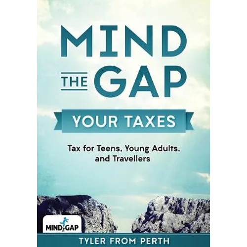 Mind the Gap: Your Taxes: Tax for Teens, Young Adults, and Travellers - Paperback