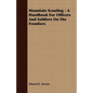 Mountain Scouting - A Handbook for Officers and Soldiers on the Frontiers - Paperback