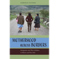 Motherhood Across Borders: Immigrants and Their Children in Mexico and New York - Paperback