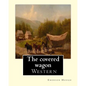 The covered wagon (1922), By Emerson Hough, A NOVEL: about a group of pioneers traveling through the old West from Kansas to Oregon. - Paperback