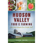 Hudson Valley Food & Farming: Why Didn't Anyone Ever Tell Me That? - Hardcover