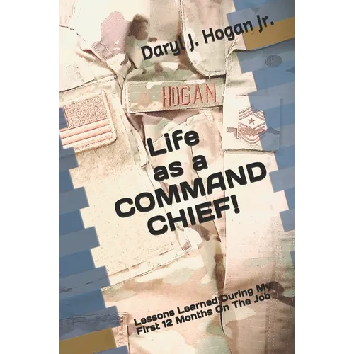 Life as a COMMAND CHIEF!: Lessons Learned During My First 12 Months On The Job - Paperback