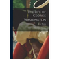 The Life of George Washington; With Curious Anecdotes - Paperback