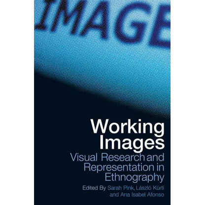 Working Images: Visual Research and Representation in Ethnography - Paperback