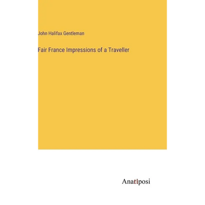 Fair France Impressions of a Traveller - Hardcover