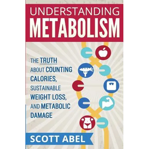 Understanding Metabolism: The Truth About Counting Calories, Sustainable Weight Loss, and Metabolic Damage - Paperback