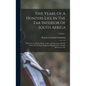 Five Years Of A Hunters Life In The Far Interior Of South Africa: With Notices Of The Native Tribes, And Anecdotes Of The Chase Of The Lion, Elephant, - Hardcover