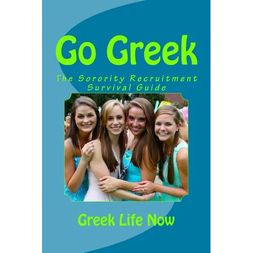 Go Greek: The Sorority Recruitment Survival Guide - Paperback