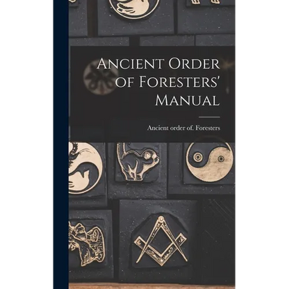 Ancient Order of Foresters' Manual - Hardcover