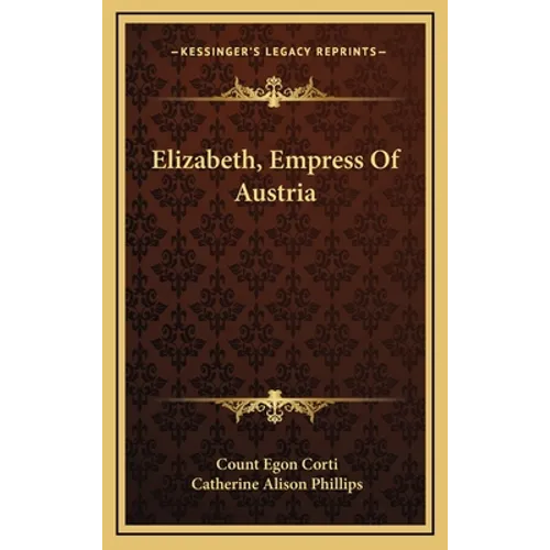 Elizabeth, Empress Of Austria - Hardcover