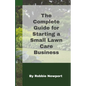 The Complete Guide For Starting A Small Lawn Care Business - Paperback