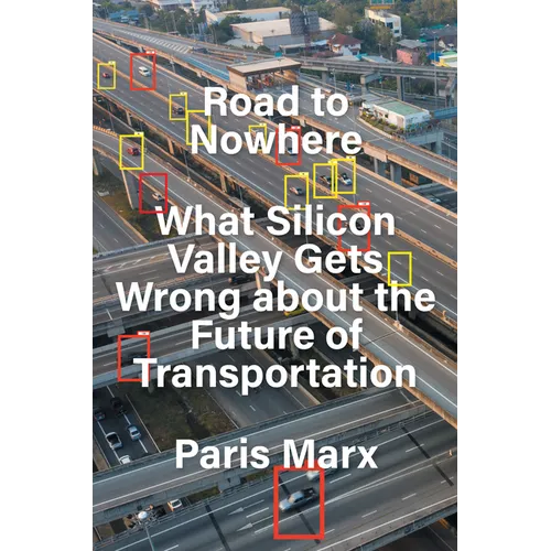 Road to Nowhere: What Silicon Valley Gets Wrong about the Future of Transportation - Hardcover