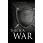 This Is A WAR: And I Am A Woman After Righteousness - Paperback