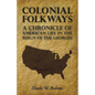 Colonial Folkways - A Chronicle of American Life in the Reign of the Georges - Paperback