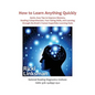 How to Learn Anything Quickly: Quick, Easy Tips to Improve Memory, Reading Comprehension, Test-Taking Skills, and Learning through the Brain's Fastes - Paperback