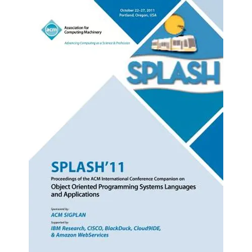 SPLASH 11 Proceedings of the ACM International Conference Companion on Object Oriented Programming Systems, Languages and Applications - Paperback