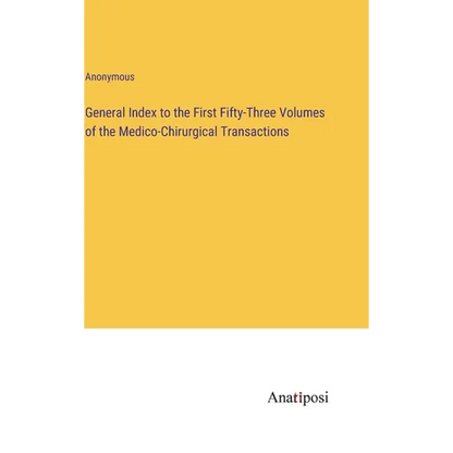 General Index to the First Fifty-Three Volumes of the Medico-Chirurgical Transactions - Hardcover