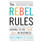 The Rebel Rules: Daring to Be Yourself in Business - Paperback