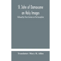 St. John of Damascene on Holy Images, Followed by Three Sermons on the Assumption - Hardcover