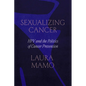 Sexualizing Cancer: Hpv and the Politics of Cancer Prevention - Paperback