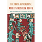 The Maya Apocalypse and Its Western Roots - Hardcover