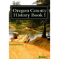 Oregon County History Book I: Preserve Yesterday - Enrich Tomorrow - Paperback