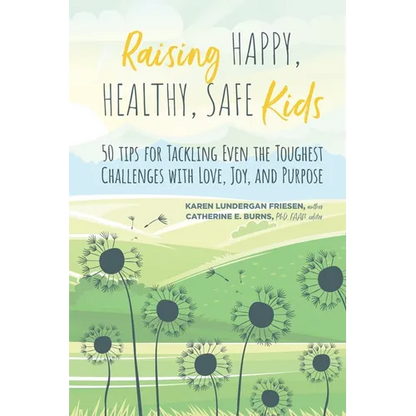 Raising Happy, Healthy, Safe Kids: 50 Tips for Tackling Even the Toughest Challenges with Love, Joy, and Purpose - Paperback
