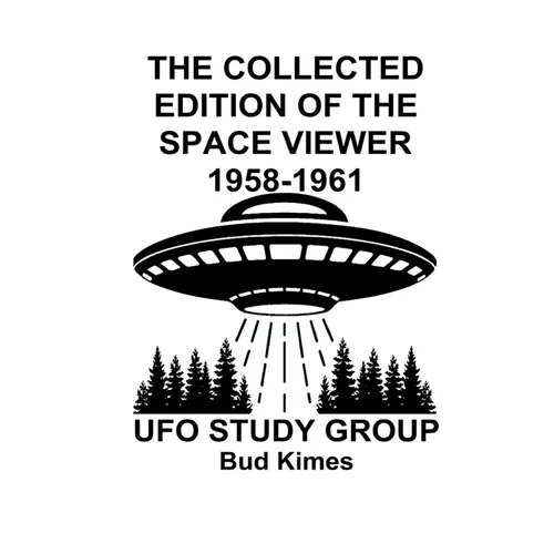 The Collected Edition of The SPACE VIEWER 1958-1961: Ufo Study Club - Paperback