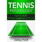 Tennis Psychology: How To Build Mental Toughness In Tennis - Paperback