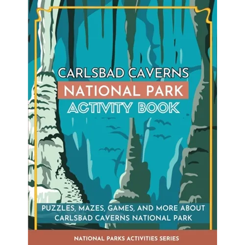 Carlsbad Caverns National Park Activity Book: Puzzles, Mazes, Games, and More About Carlsbad Caverns National Park - Paperback