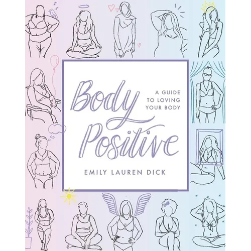 Body Positive: A Guide to Loving Your Body - Paperback