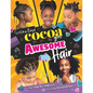 Cocoa Girl Awesome Hair: Your Step-By-Step Guide to Styling Textured Hair - Hardcover