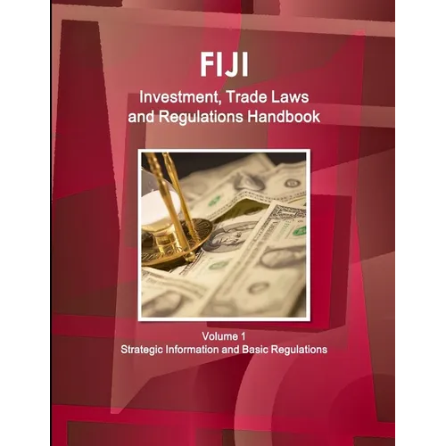 Fiji Investment, Trade Laws and Regulations Handbook Volume 1 Strategic Information and Regulations - Paperback